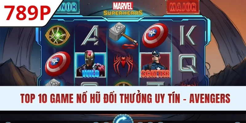 Top 10 game nổ hũ đổi thưởng uy tín - Avengers
