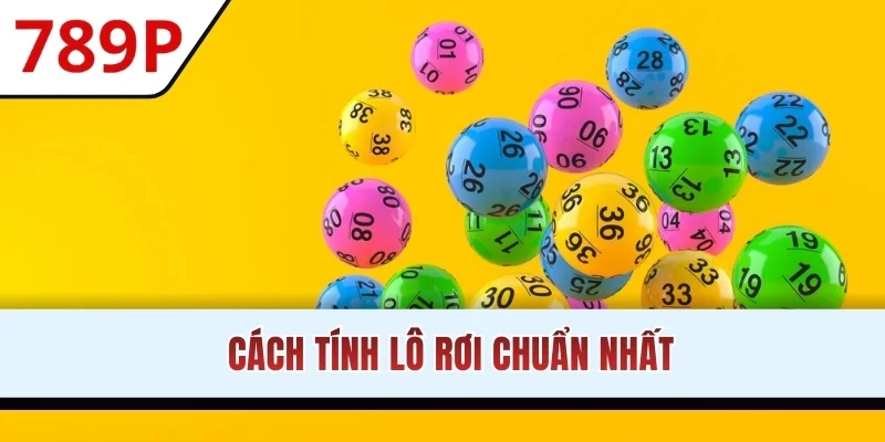 Cách Tính Lô Rơi Chuẩn Nhất Giúp Tối Ưu Hóa Lợi Nhuận 2025