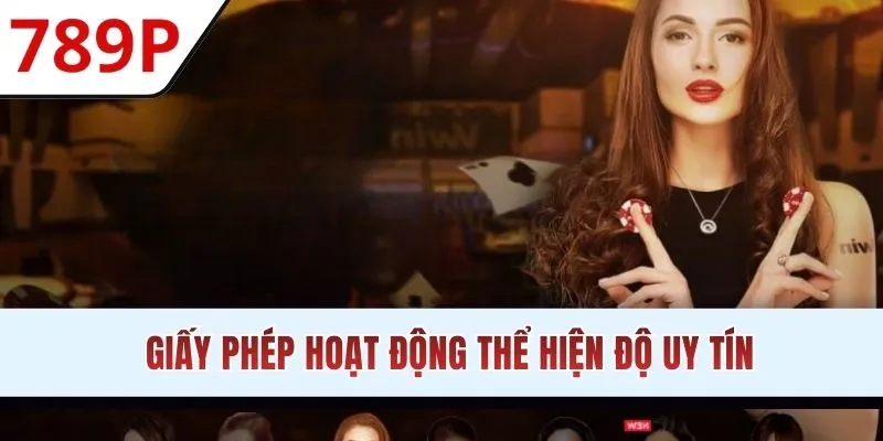 Sự uy tín thể hiện qua giấy phép hoạt động 789P sở hữu